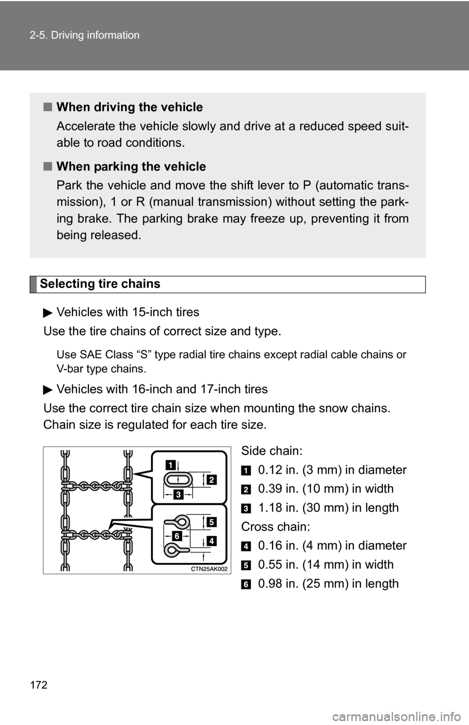 TOYOTA COROLLA 2010 10.G Owners Manual 172 2-5. Driving information
Selecting tire chainsVehicles with 15-inch tires
Use the tire chains of correct size and type.
Use SAE Class “S” type radial tire chai ns except radial cable chains o TOYOTA COROLLA 2010 10.G Owners Manual 172 2-5. Driving information
Selecting tire chainsVehicles with 15-inch tires
Use the tire chains of correct size and type.
Use SAE Class “S” type radial tire chai ns except radial cable chains o