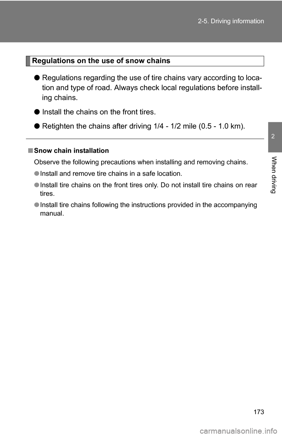 TOYOTA COROLLA 2010 10.G Owners Manual 173
2-5. Driving information
2
When driving
Regulations on the use of snow chains
● Regulations regarding the use of tire chains vary according to loca-
tion and type of road. Always check local r TOYOTA COROLLA 2010 10.G Owners Manual 173
2-5. Driving information
2
When driving
Regulations on the use of snow chains
● Regulations regarding the use of tire chains vary according to loca-
tion and type of road. Always check local r