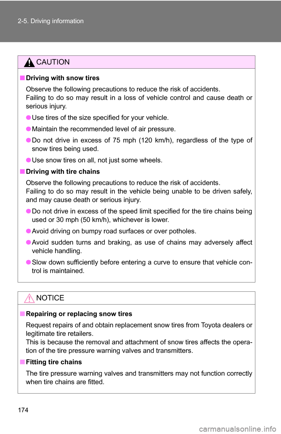 TOYOTA COROLLA 2010 10.G Owners Manual 174 2-5. Driving information
CAUTION
■Driving with snow tires
Observe the following precautions to reduce the risk of accidents.
Failing to do so may result in a loss of vehicle control and cause de TOYOTA COROLLA 2010 10.G Owners Manual 174 2-5. Driving information
CAUTION
■Driving with snow tires
Observe the following precautions to reduce the risk of accidents.
Failing to do so may result in a loss of vehicle control and cause de