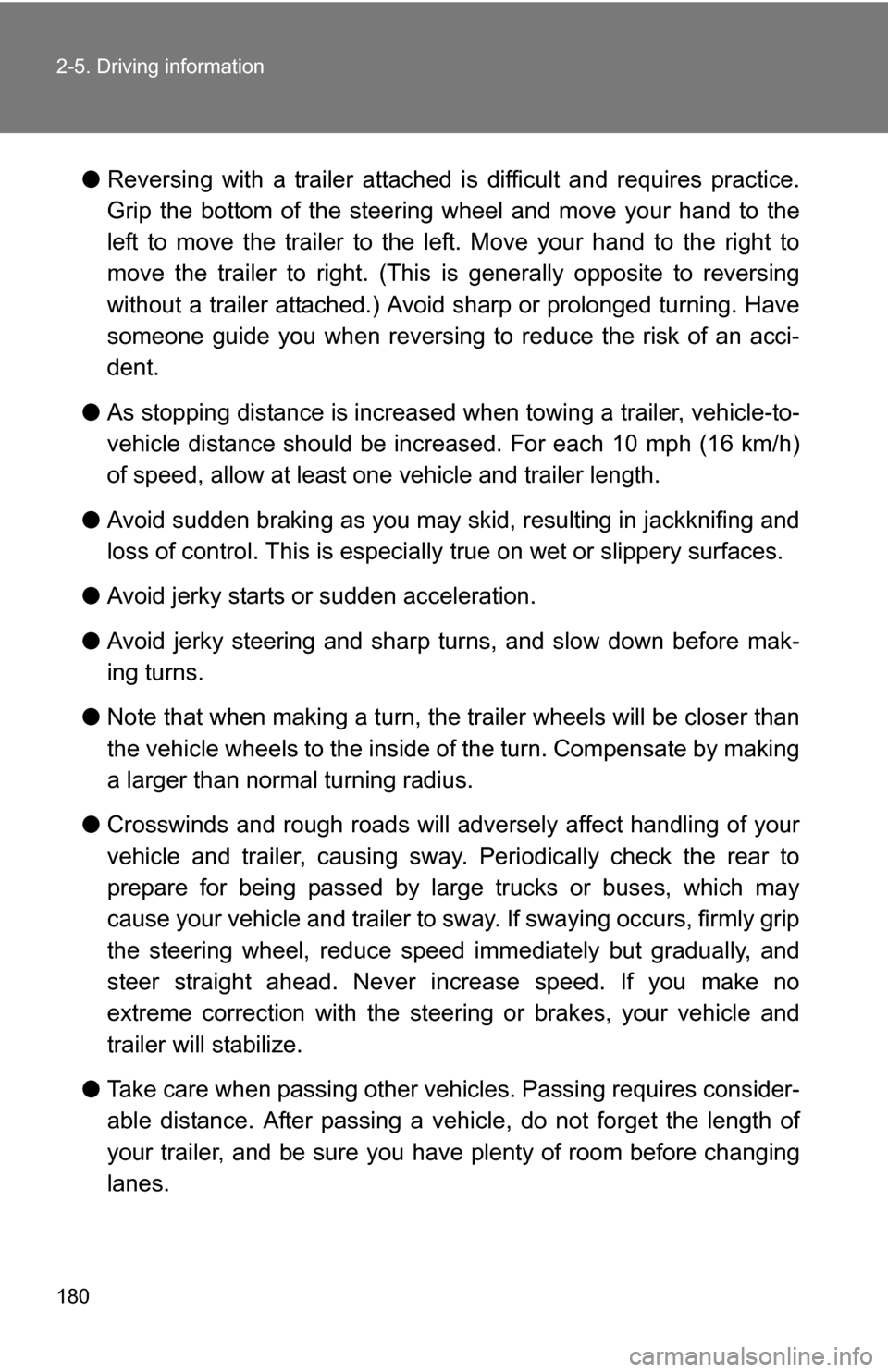 TOYOTA COROLLA 2010 10.G Owners Manual 180 2-5. Driving information
●Reversing with a trailer attached is difficult and requires practice.
Grip the bottom of the steering wheel and move your hand to the
left to move the trailer to the TOYOTA COROLLA 2010 10.G Owners Manual 180 2-5. Driving information
●Reversing with a trailer attached is difficult and requires practice.
Grip the bottom of the steering wheel and move your hand to the
left to move the trailer to the