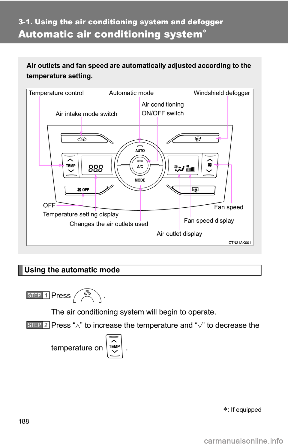 TOYOTA COROLLA 2010 10.G Owners Manual 188
3-1. Using the air conditioning system and defogger
Automatic air conditioning system
Using the automatic modePress .
The air conditioning system will begin to operate.
Press “ ” to inc TOYOTA COROLLA 2010 10.G Owners Manual 188
3-1. Using the air conditioning system and defogger
Automatic air conditioning system
Using the automatic modePress .
The air conditioning system will begin to operate.
Press “ ” to inc