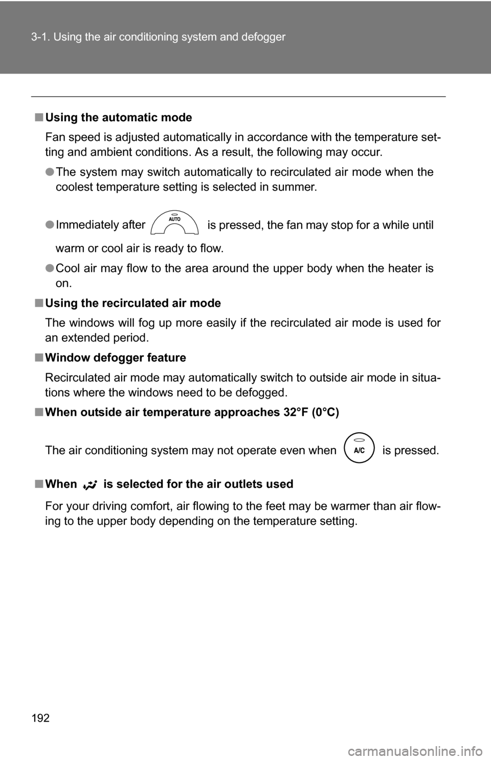 TOYOTA COROLLA 2010 10.G Owners Manual 192 3-1. Using the air conditioning system and defogger
■Using the automatic mode
Fan speed is adjusted automatically in accordance with the temperature set-
ting and ambient conditions. As a result TOYOTA COROLLA 2010 10.G Owners Manual 192 3-1. Using the air conditioning system and defogger
■Using the automatic mode
Fan speed is adjusted automatically in accordance with the temperature set-
ting and ambient conditions. As a result