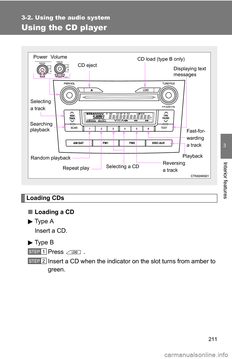 TOYOTA COROLLA 2010 10.G Owners Manual 211
3-2. Using the audio system
3
Interior features
Using the CD player
Loading CDs■ Loading a CD
Type A
Insert a CD.
Type B
Press .
Insert a CD when the indicator on the slot turns from amber to
gr