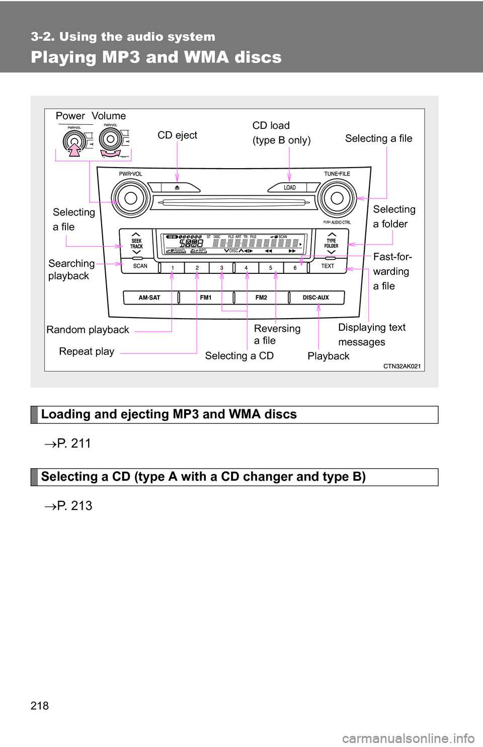 TOYOTA COROLLA 2010 10.G Owners Manual 218
3-2. Using the audio system
Playing MP3 and WMA discs
Loading and ejecting MP3 and WMA discs P.  2 1 1
Selecting a CD (type A with  a CD changer and type B)
 P.  2 1 3
Vol um e
Random playba