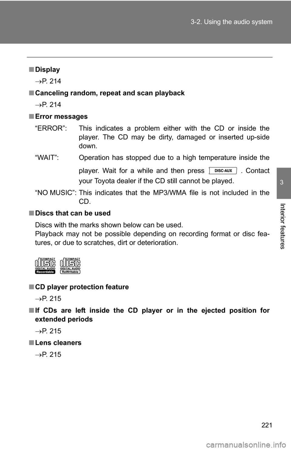 TOYOTA COROLLA 2010 10.G Owners Manual 221
3-2. Using the audio system
3
Interior features
■
Display
P. 214
■ Canceling random, repeat and scan playback
P. 214
■ Error messages
“ERROR”: This indicates a problem ei ther with TOYOTA COROLLA 2010 10.G Owners Manual 221
3-2. Using the audio system
3
Interior features
■
Display
P. 214
■ Canceling random, repeat and scan playback
P. 214
■ Error messages
“ERROR”: This indicates a problem ei ther with