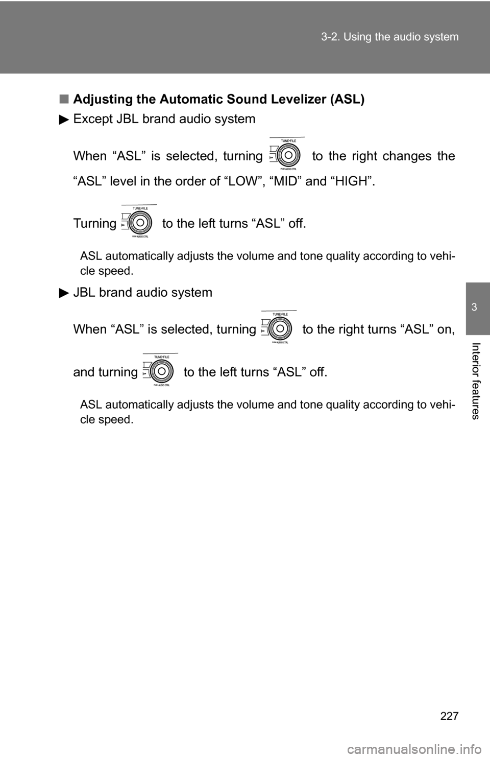 TOYOTA COROLLA 2010 10.G Owners Manual 227
3-2. Using the audio system
3
Interior features
■
Adjusting the Automatic Sound Levelizer (ASL)
Except JBL brand audio system
When “ASL” is selected, turning to the right changes the
“AS TOYOTA COROLLA 2010 10.G Owners Manual 227
3-2. Using the audio system
3
Interior features
■
Adjusting the Automatic Sound Levelizer (ASL)
Except JBL brand audio system
When “ASL” is selected, turning to the right changes the
“AS