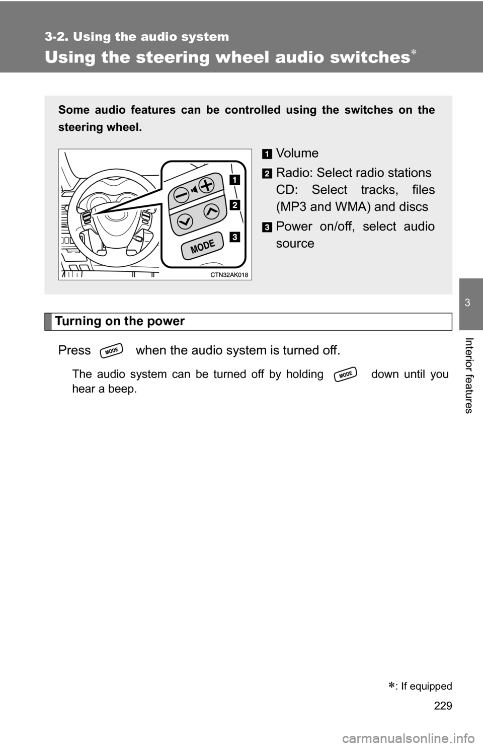 TOYOTA COROLLA 2010 10.G Owners Manual 229
3-2. Using the audio system
3
Interior features
Using the steering wheel audio switches
Turning on the powerPress when the audio system is turned off.
The audio system can be turned off by ho TOYOTA COROLLA 2010 10.G Owners Manual 229
3-2. Using the audio system
3
Interior features
Using the steering wheel audio switches
Turning on the powerPress when the audio system is turned off.
The audio system can be turned off by ho