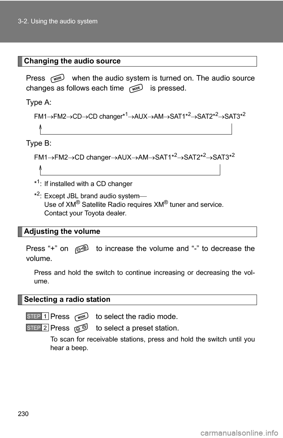 TOYOTA COROLLA 2010 10.G Owners Manual 230 3-2. Using the audio system
Changing the audio sourcePress when the audio system is turned on. The audio source
changes as follows each time is pressed.
Type A:
FM1FM2CDCD changer*1 TOYOTA COROLLA 2010 10.G Owners Manual 230 3-2. Using the audio system
Changing the audio sourcePress when the audio system is turned on. The audio source
changes as follows each time is pressed.
Type A:
FM1FM2CDCD changer*1