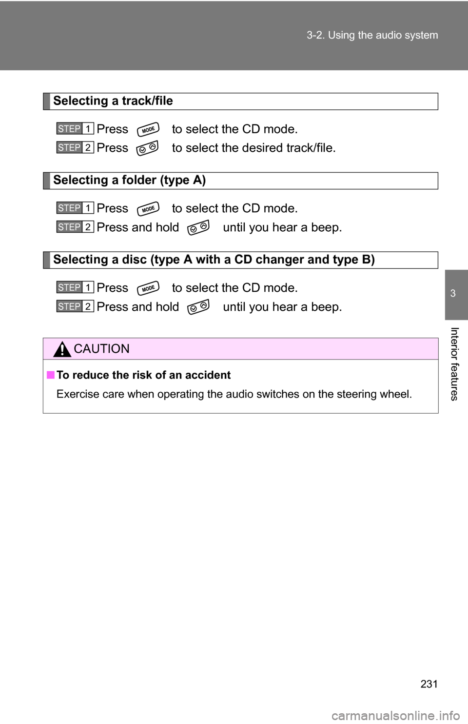 TOYOTA COROLLA 2010 10.G Owners Manual 231
3-2. Using the audio system
3
Interior features
Selecting a track/file
Press to select the CD mode.
Press to select the desired track/file.
Selecting a folder (type A)Press to select the CD TOYOTA COROLLA 2010 10.G Owners Manual 231
3-2. Using the audio system
3
Interior features
Selecting a track/file
Press to select the CD mode.
Press to select the desired track/file.
Selecting a folder (type A)Press to select the CD