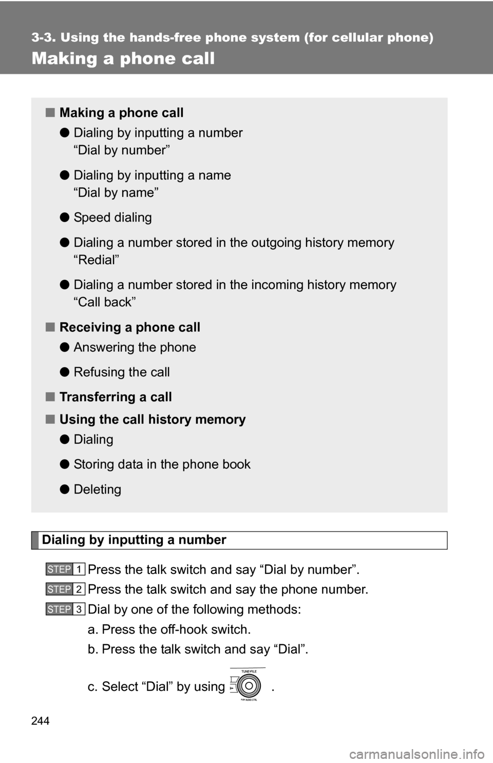 TOYOTA COROLLA 2010 10.G Owners Manual 244
3-3. Using the hands-free phone system (for cellular phone)
Making a phone call
Dialing by inputting a numberPress the talk switch and say “Dial by number”.
Press the talk switch and say the p