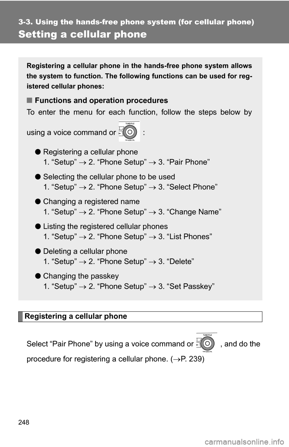 TOYOTA COROLLA 2010 10.G Owners Manual 248
3-3. Using the hands-free phone system (for cellular phone)
Setting a cellular phone
Registering a cellular phoneSelect “Pair Phone” by using a voice command or   , and do the
procedure for re