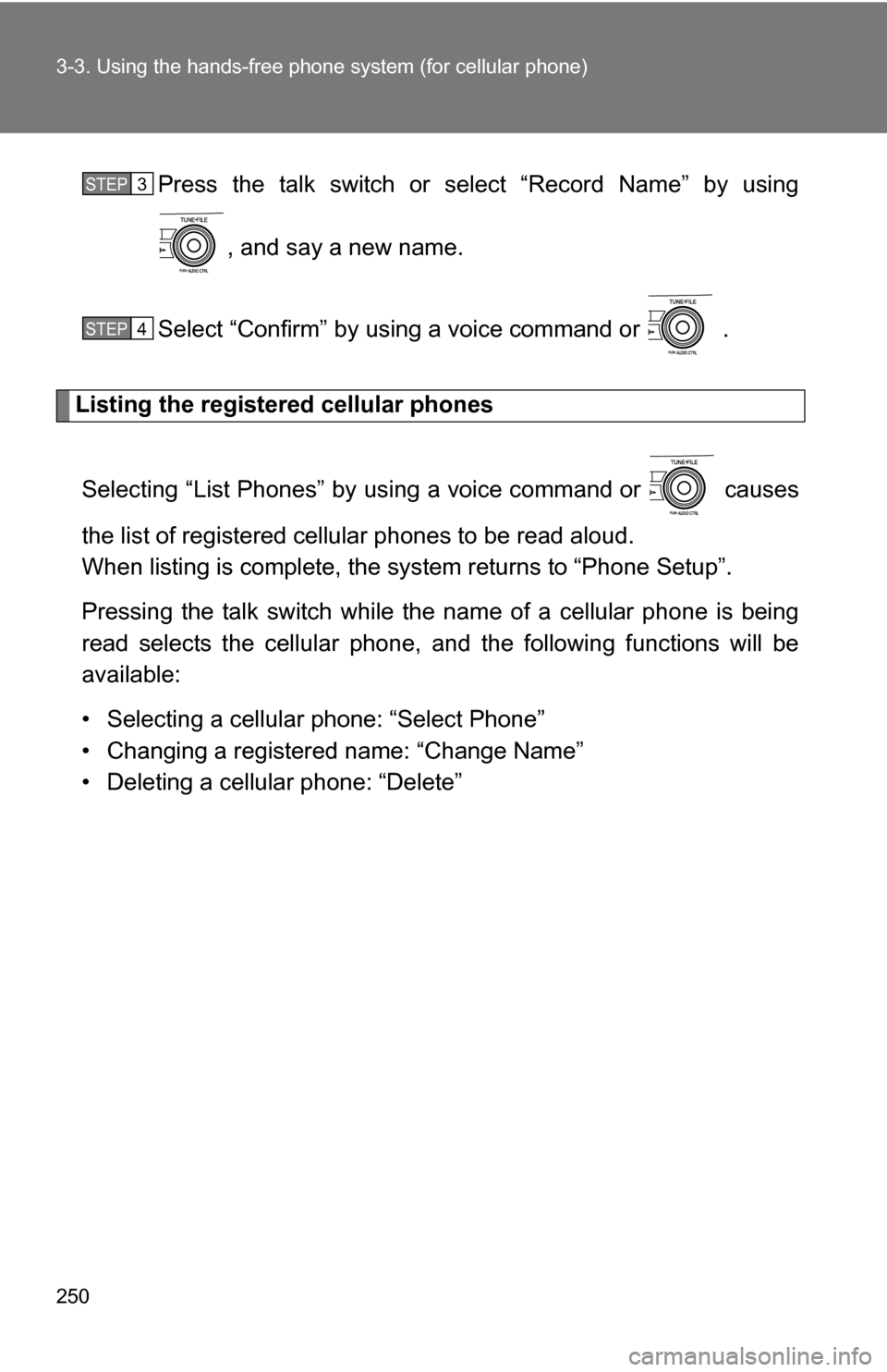 TOYOTA COROLLA 2010 10.G Owners Manual 250 3-3. Using the hands-free phone system (for cellular phone)
Press the talk switch or select “Record Name” by using
, and say a new name.
Select “Confirm” by using a voice command or   .
Li