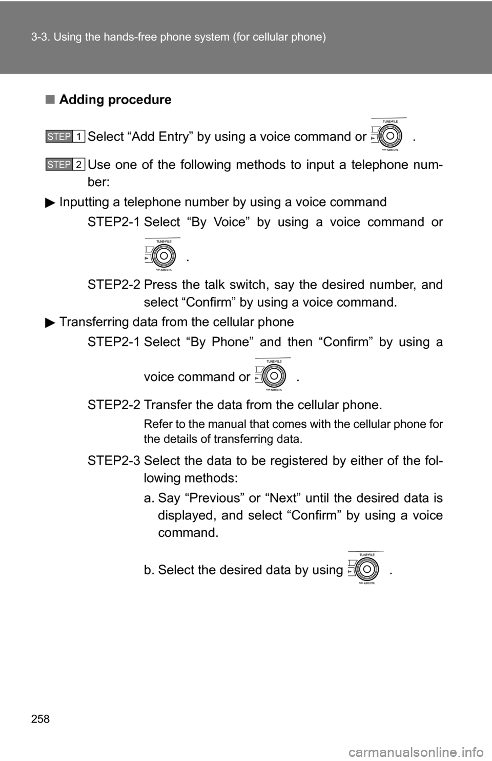 TOYOTA COROLLA 2010 10.G Owners Manual 258 3-3. Using the hands-free phone system (for cellular phone)
■Adding procedure
Select “Add Entry” by using a voice command or   .
Use one of the following methods to input a telephone num-
be