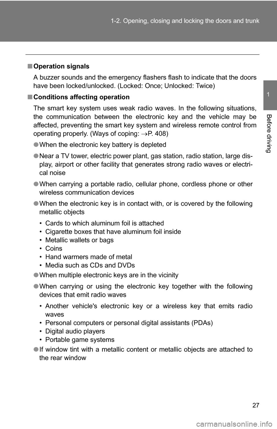 TOYOTA COROLLA 2010 10.G Owners Manual 27
1-2. Opening, closing and locking the doors and trunk
1
Before driving
■
Operation signals
A buzzer sounds and the emergency flashers flash to indicate that the doors
have been locked/unlocked. (