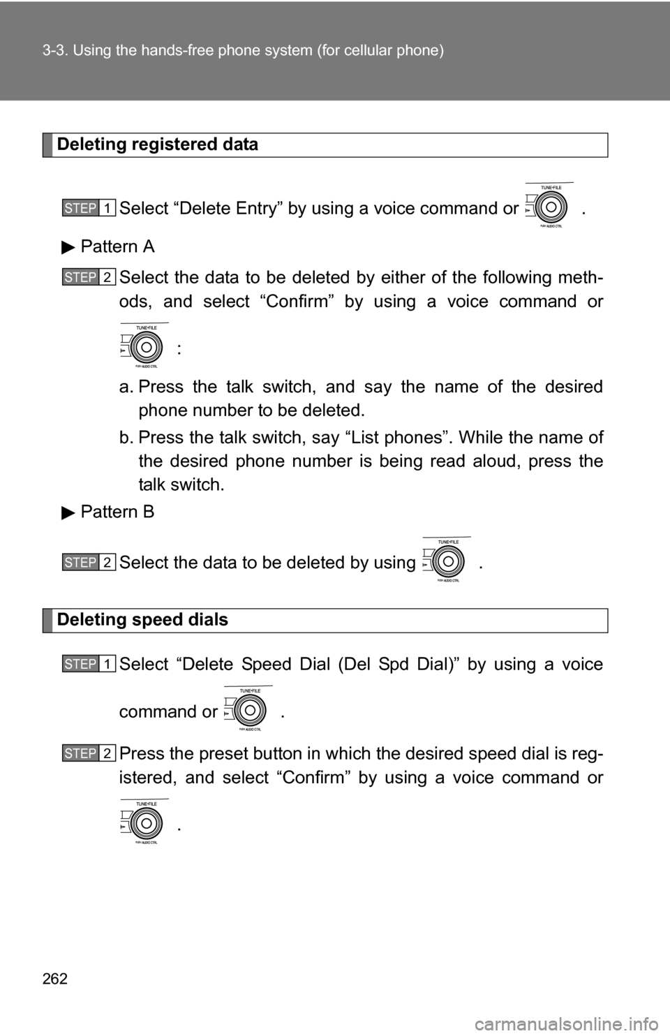 TOYOTA COROLLA 2010 10.G Owners Manual 262 3-3. Using the hands-free phone system (for cellular phone)
Deleting registered data
Select “Delete Entry” by using a voice command or   .
Pattern A Select the data to be deleted by either of 