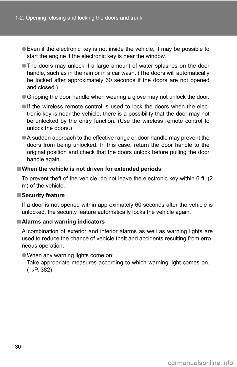 TOYOTA COROLLA 2010 10.G Owners Manual 30 1-2. Opening, closing and locking the doors and trunk
●Even if the electronic key is not inside the vehicle, it may be possible to
start the engine if the electronic key is near the window.
● T