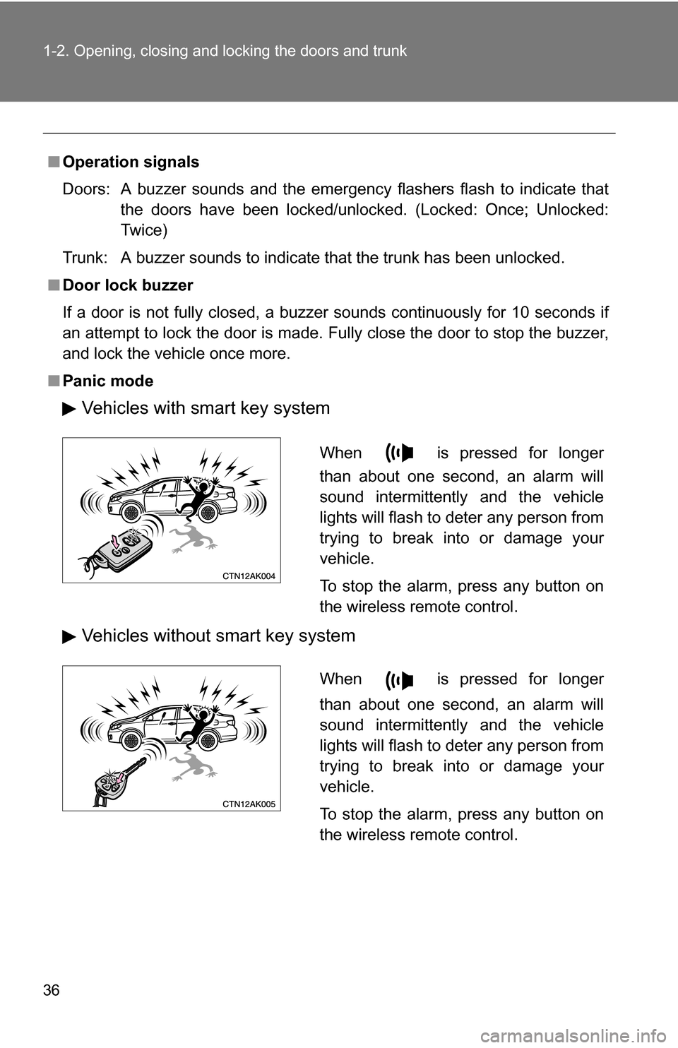 TOYOTA COROLLA 2010 10.G Owners Manual 36 1-2. Opening, closing and locking the doors and trunk
■Operation signals
Doors:  A buzzer sounds and the emergency flashers flash to indicate that
the doors have been locked/unlocked. (Locked: On