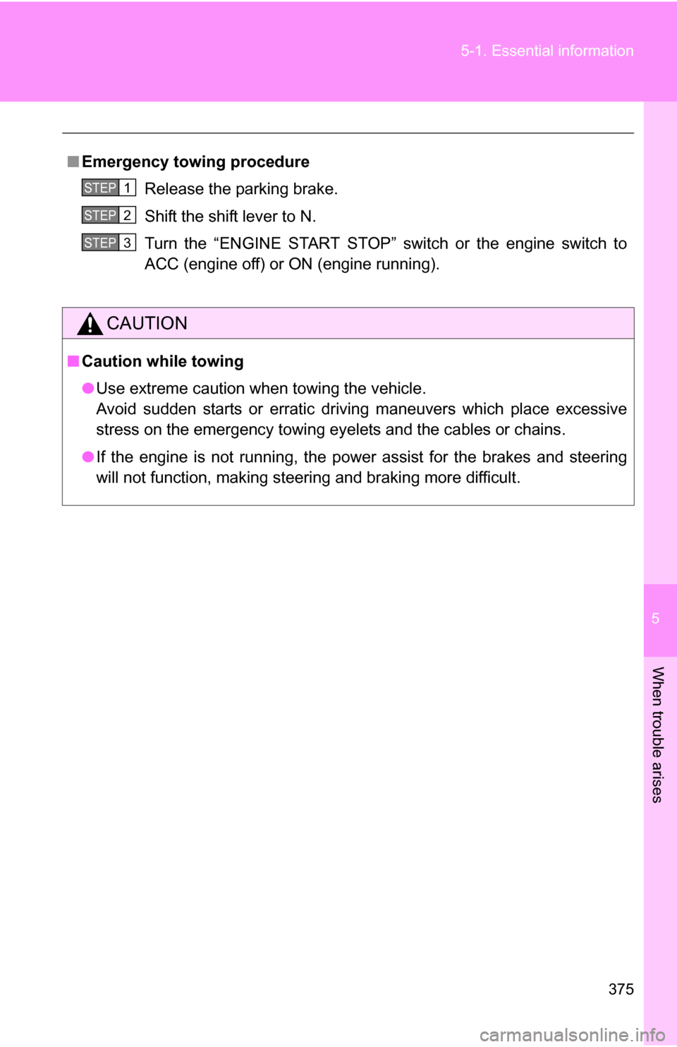 TOYOTA COROLLA 2010 10.G Owners Manual 5
When trouble arises
375
5-1. Essential information
■
Emergency towin g procedure
Release the parking brake.
Shift the shift lever to N.
Turn the “ENGINE START STOP” switch or the engine switch TOYOTA COROLLA 2010 10.G Owners Manual 5
When trouble arises
375
5-1. Essential information
■
Emergency towin g procedure
Release the parking brake.
Shift the shift lever to N.
Turn the “ENGINE START STOP” switch or the engine switch