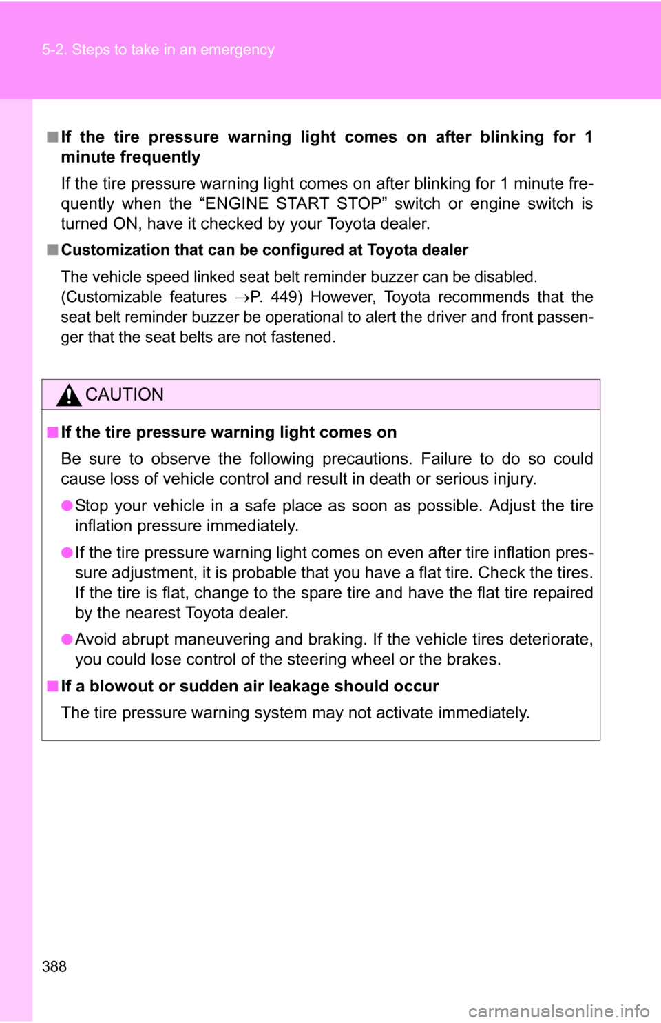 TOYOTA COROLLA 2010 10.G Owners Manual 388 5-2. Steps to take in an emergency
■If the tire pressure warning light comes on after blinking for 1
minute frequently
If the tire pressure warning light comes on after blinking for 1 minute fre