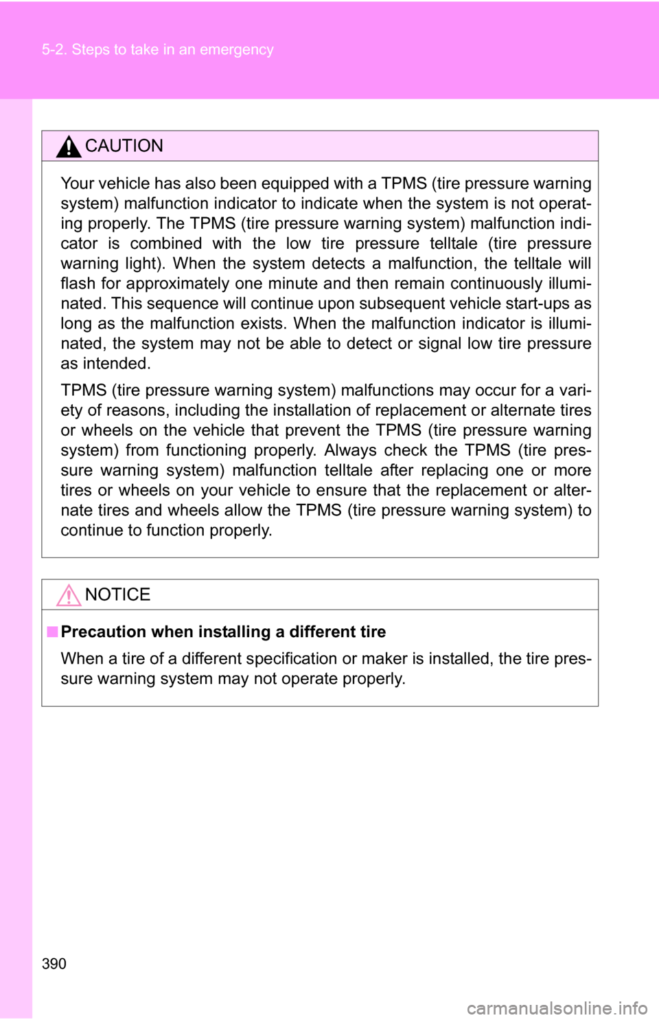 TOYOTA COROLLA 2010 10.G User Guide 390 5-2. Steps to take in an emergency
CAUTION
Your vehicle has also been equipped with a TPMS (tire pressure warning
system) malfunction indicator to indicate when the system is not operat-
ing prope TOYOTA COROLLA 2010 10.G User Guide 390 5-2. Steps to take in an emergency
CAUTION
Your vehicle has also been equipped with a TPMS (tire pressure warning
system) malfunction indicator to indicate when the system is not operat-
ing prope