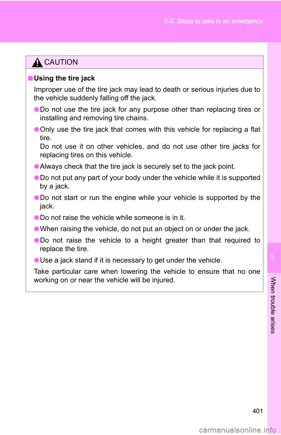 TOYOTA COROLLA 2010 10.G Owners Manual 5
When trouble arises
401
5-2. Steps to take in an emergency
CAUTION
■Using the tire jack
Improper use of the tire jack may lead to death or serious injuries due to
the vehicle suddenly falling off TOYOTA COROLLA 2010 10.G Owners Manual 5
When trouble arises
401
5-2. Steps to take in an emergency
CAUTION
■Using the tire jack
Improper use of the tire jack may lead to death or serious injuries due to
the vehicle suddenly falling off