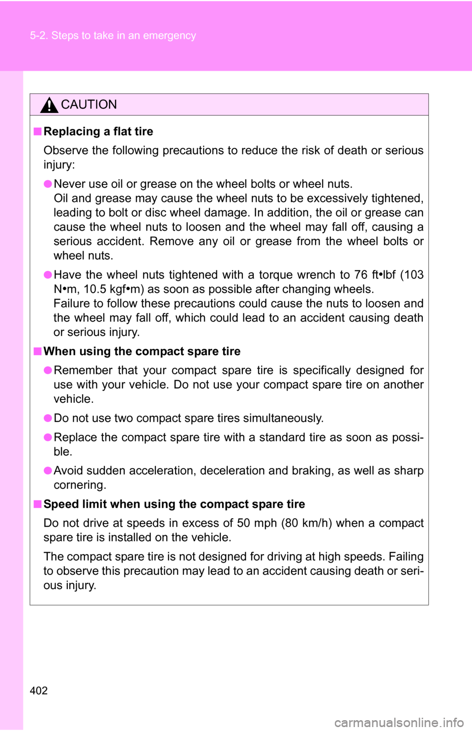 TOYOTA COROLLA 2010 10.G Owners Manual 402 5-2. Steps to take in an emergency
CAUTION
■Replacing a flat tire
Observe the following precautions to reduce the risk of death or serious
injury:
●Never use oil or grease on the wheel bolts o TOYOTA COROLLA 2010 10.G Owners Manual 402 5-2. Steps to take in an emergency
CAUTION
■Replacing a flat tire
Observe the following precautions to reduce the risk of death or serious
injury:
●Never use oil or grease on the wheel bolts o