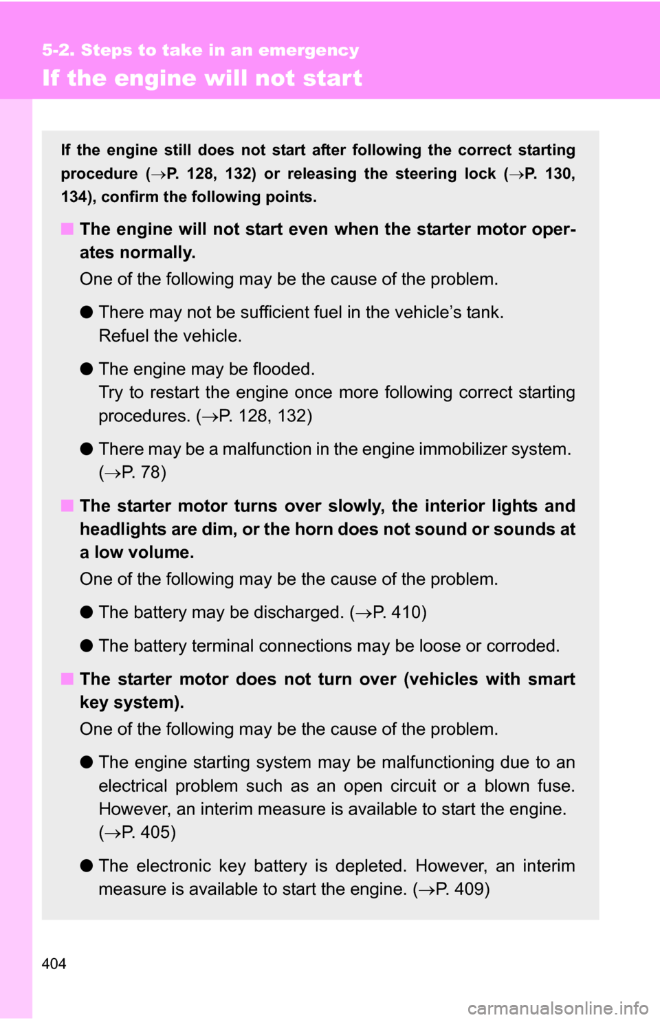 TOYOTA COROLLA 2010 10.G Owners Manual 404
5-2. Steps to take in an emergency
If the engine will not star t
If the engine still does not start after following the correct starting
procedure (P. 128, 132) or releasing the steering lock ( TOYOTA COROLLA 2010 10.G Owners Manual 404
5-2. Steps to take in an emergency
If the engine will not star t
If the engine still does not start after following the correct starting
procedure (P. 128, 132) or releasing the steering lock (