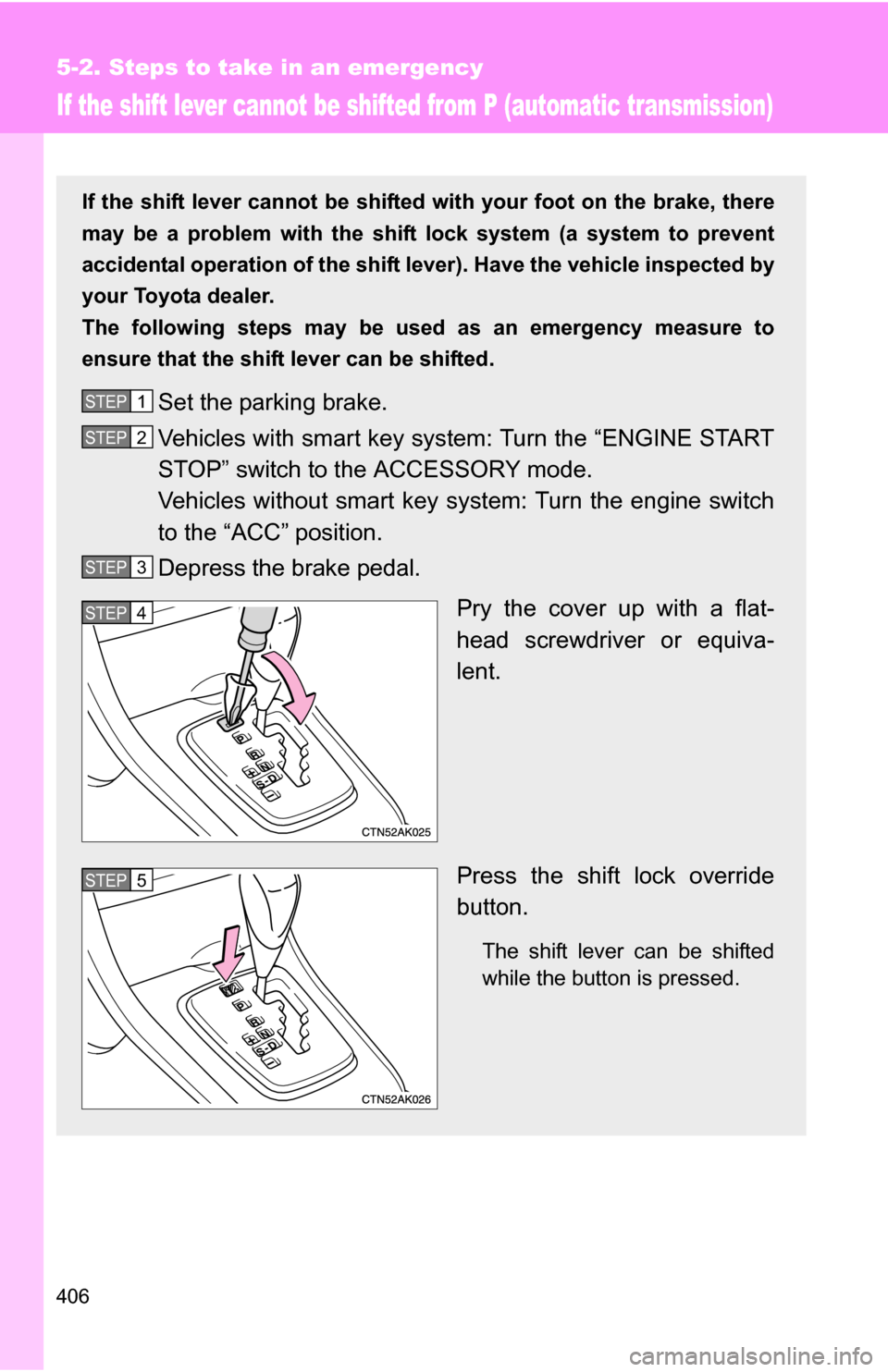 TOYOTA COROLLA 2010 10.G Owners Manual 406
5-2. Steps to take in an emergency
If the shift lever cannot be shifted from P (automatic transmission)
If the shift lever cannot be shifted with your foot on the brake, there
may be a problem wit TOYOTA COROLLA 2010 10.G Owners Manual 406
5-2. Steps to take in an emergency
If the shift lever cannot be shifted from P (automatic transmission)
If the shift lever cannot be shifted with your foot on the brake, there
may be a problem wit