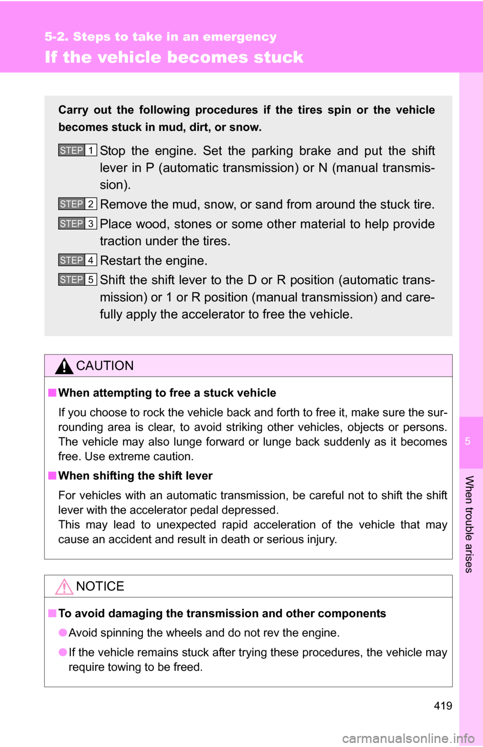 TOYOTA COROLLA 2010 10.G Owners Manual 5
When trouble arises
419
5-2. Steps to take in an emergency
If the vehicle becomes stuck
CAUTION
■When attempting to free a stuck vehicle
If you choose to rock the vehicle back and forth to free it TOYOTA COROLLA 2010 10.G Owners Manual 5
When trouble arises
419
5-2. Steps to take in an emergency
If the vehicle becomes stuck
CAUTION
■When attempting to free a stuck vehicle
If you choose to rock the vehicle back and forth to free it