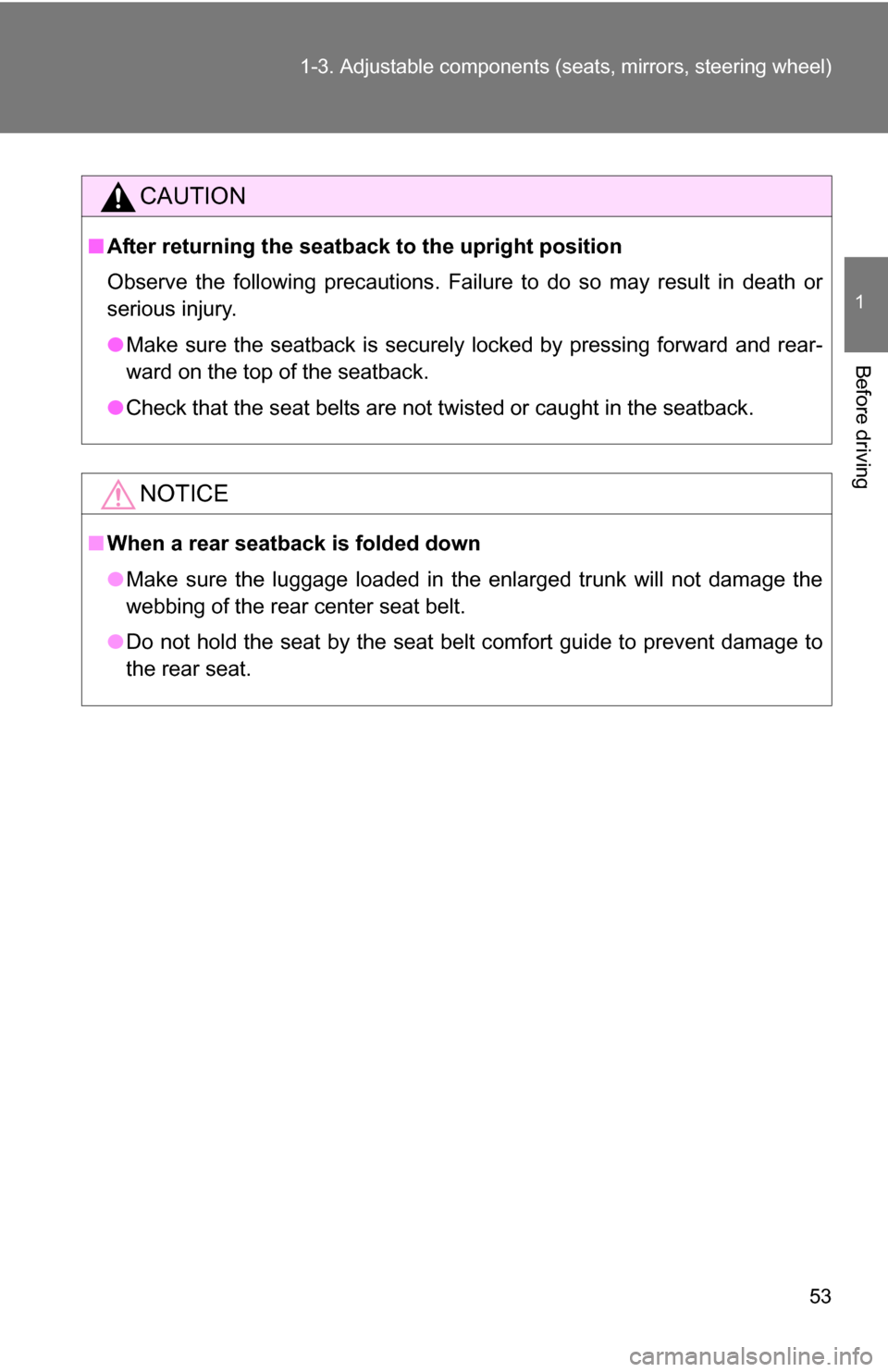 TOYOTA COROLLA 2010 10.G Owners Manual 53
1-3. Adjustable components (s
eats, mirrors, steering wheel)
1
Before driving
CAUTION
■After returning the seatback to the upright position
Observe the following precautions. Failure to do so may