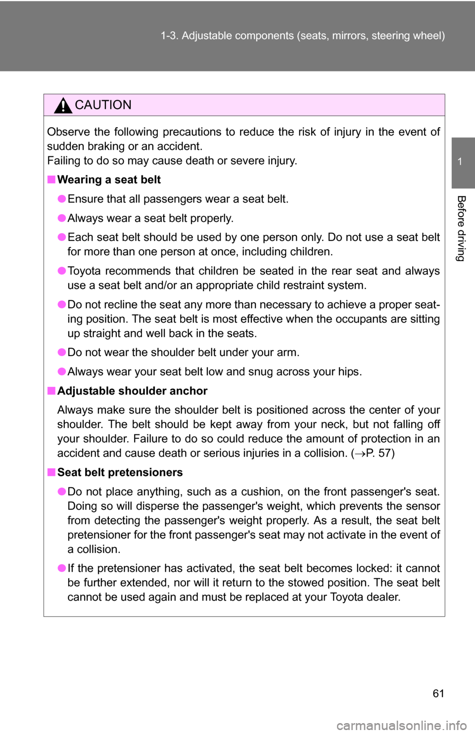 TOYOTA COROLLA 2010 10.G User Guide 61
1-3. Adjustable components (s
eats, mirrors, steering wheel)
1
Before driving
CAUTION
Observe the following precautions to reduce the risk of injury in the event of
sudden braking or an accident.
F TOYOTA COROLLA 2010 10.G User Guide 61
1-3. Adjustable components (s
eats, mirrors, steering wheel)
1
Before driving
CAUTION
Observe the following precautions to reduce the risk of injury in the event of
sudden braking or an accident.
F