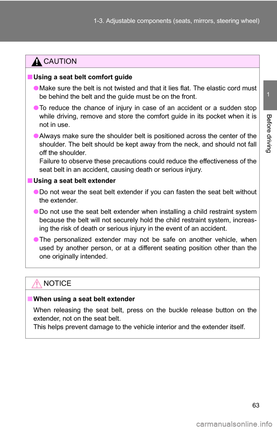 TOYOTA COROLLA 2010 10.G User Guide 63
1-3. Adjustable components (s
eats, mirrors, steering wheel)
1
Before driving
CAUTION
■Using a seat belt comfort guide
●Make sure the belt is not twisted and that it lies flat. The elastic cord TOYOTA COROLLA 2010 10.G User Guide 63
1-3. Adjustable components (s
eats, mirrors, steering wheel)
1
Before driving
CAUTION
■Using a seat belt comfort guide
●Make sure the belt is not twisted and that it lies flat. The elastic cord