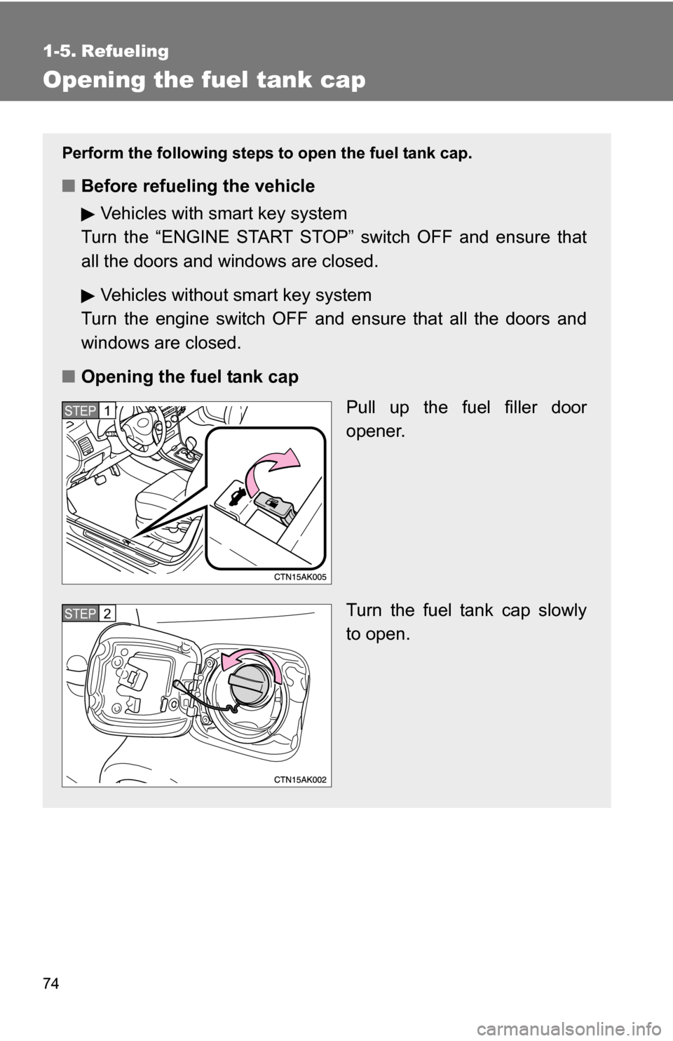 TOYOTA COROLLA 2010 10.G Manual PDF 74
1-5. Refueling
Opening the fuel tank cap
Perform the following steps to open the fuel tank cap.
■Before refueling the vehicle
Vehicles with smart key system
Turn the “ENGINE START STOP” switc TOYOTA COROLLA 2010 10.G Manual PDF 74
1-5. Refueling
Opening the fuel tank cap
Perform the following steps to open the fuel tank cap.
■Before refueling the vehicle
Vehicles with smart key system
Turn the “ENGINE START STOP” switc