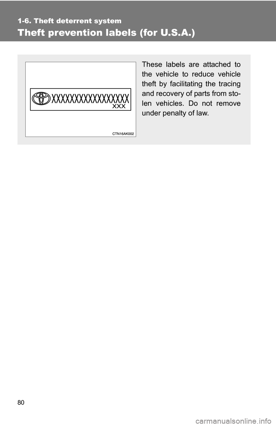 TOYOTA COROLLA 2010 10.G Manual PDF 80
1-6. Theft deterrent system
Theft prevention labels (for U.S.A.)
These labels are attached to
the vehicle to reduce vehicle
theft by facilitating the tracing
and recovery of parts from sto-
len veh TOYOTA COROLLA 2010 10.G Manual PDF 80
1-6. Theft deterrent system
Theft prevention labels (for U.S.A.)
These labels are attached to
the vehicle to reduce vehicle
theft by facilitating the tracing
and recovery of parts from sto-
len veh