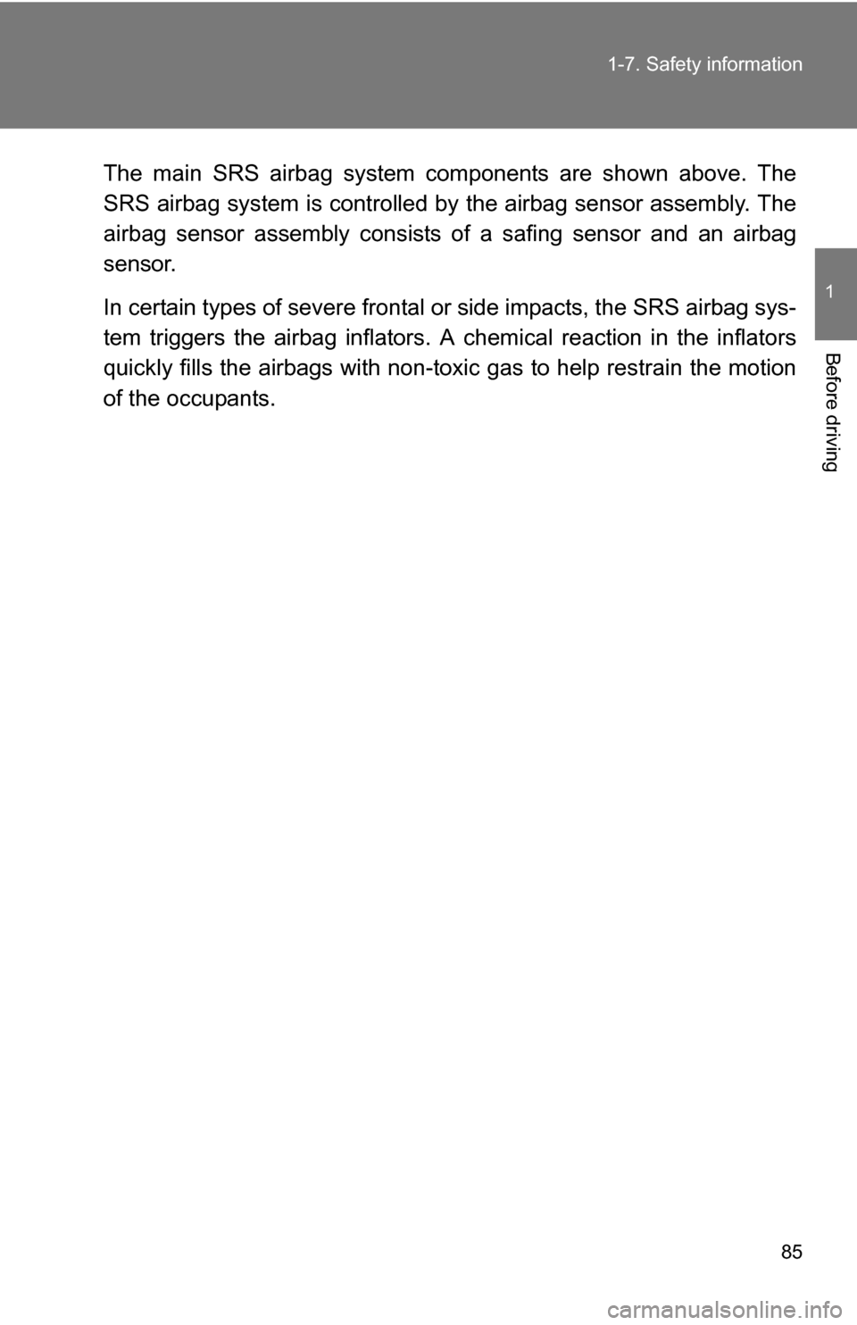 TOYOTA COROLLA 2010 10.G Owners Manual 85
1-7. Safety information
1
Before driving
The main SRS airbag system components are shown above. The
SRS airbag system is controlled by
the airbag sensor assembly. The
airbag sensor assembly consis TOYOTA COROLLA 2010 10.G Owners Manual 85
1-7. Safety information
1
Before driving
The main SRS airbag system components are shown above. The
SRS airbag system is controlled by
the airbag sensor assembly. The
airbag sensor assembly consis