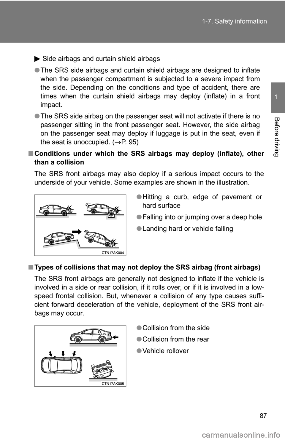 TOYOTA COROLLA 2010 10.G Manual Online 87
1-7. Safety information
1
Before driving
Side airbags and curtain shield airbags
● The SRS side airbags and curtain shield airbags are designed to inflate
when the passenger compartment is subjec TOYOTA COROLLA 2010 10.G Manual Online 87
1-7. Safety information
1
Before driving
Side airbags and curtain shield airbags
● The SRS side airbags and curtain shield airbags are designed to inflate
when the passenger compartment is subjec