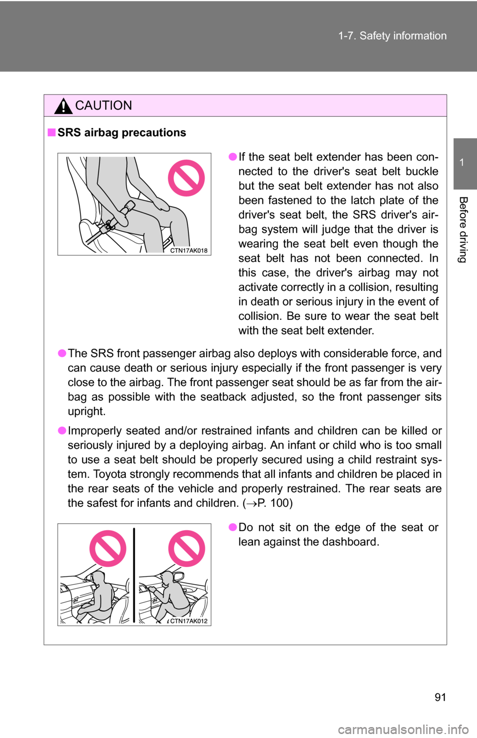 TOYOTA COROLLA 2010 10.G Owners Manual 91
1-7. Safety information
1
Before driving
CAUTION
■
SRS airbag precautions
●The SRS front passenger airbag also deploys with considerable force, and
can cause death or serious injury especially 