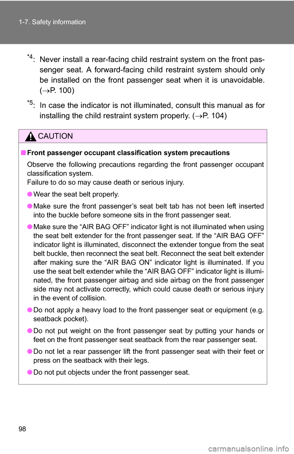 TOYOTA COROLLA 2010 10.G Owners Manual 98 1-7. Safety information
*4: Never install a rear-facing child restraint system on the front pas-senger seat. A forward-facing ch ild restraint system should only
be installed on the front passenger