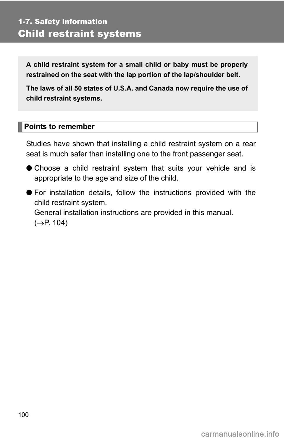 TOYOTA COROLLA 2010 10.G Owners Manual 100
1-7. Safety information
Child restraint systems
Points to rememberStudies have shown that installing a child restraint system on a rear
seat is much safer than installing one to the front passenge