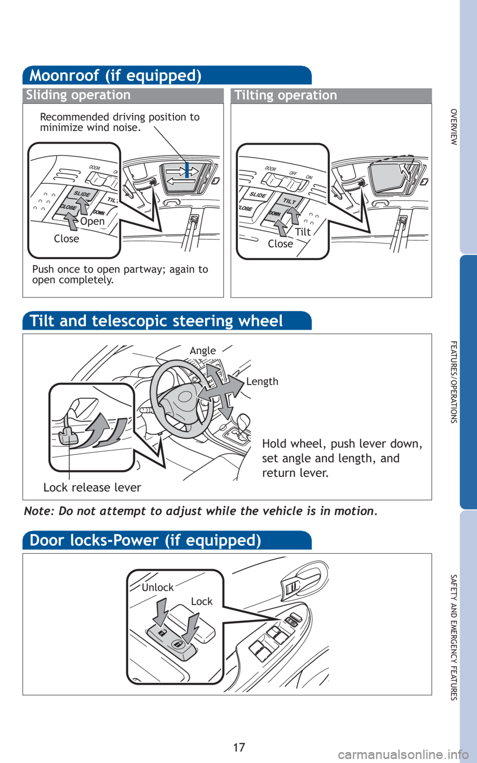 TOYOTA COROLLA 2010 10.G Quick Reference Guide 17
OVERVIEW
FEATURES/OPERATIONS
SAFETY AND EMERGENCY FEATURES
Note: Do not attempt to adjust while the vehicle is in motion.
Tilt and telescopic steering wheel
Lock release lever
Angle
Length
Hold whe TOYOTA COROLLA 2010 10.G Quick Reference Guide 17
OVERVIEW
FEATURES/OPERATIONS
SAFETY AND EMERGENCY FEATURES
Note: Do not attempt to adjust while the vehicle is in motion.
Tilt and telescopic steering wheel
Lock release lever
Angle
Length
Hold whe