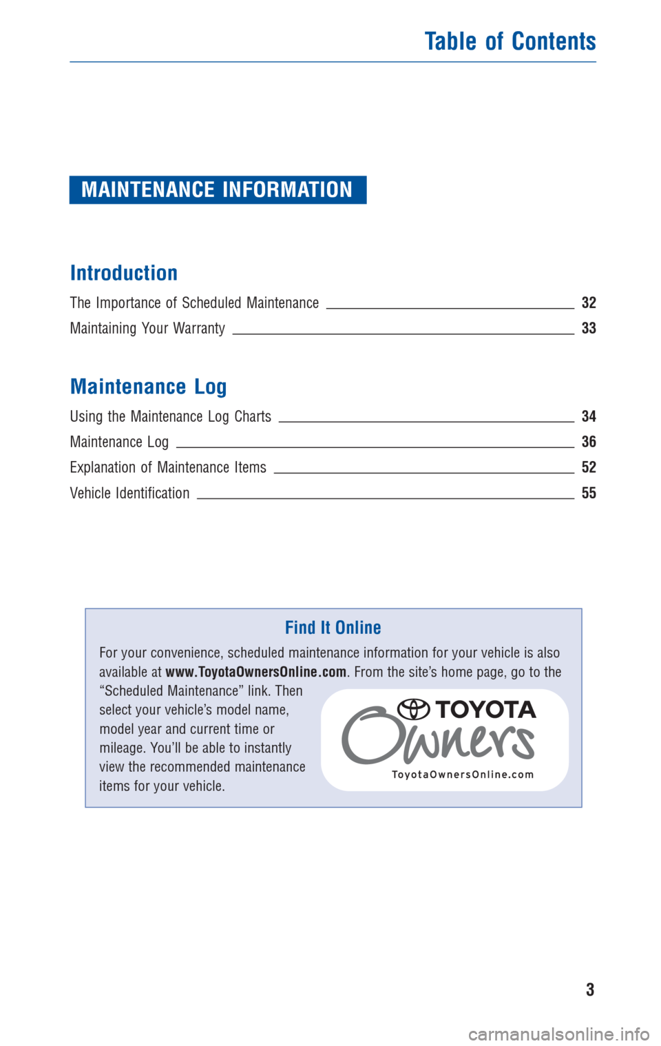 TOYOTA COROLLA 2010 10.G Warranty And Maintenance Guide MAINTENANCE INFORMATION
Introduction
The Importance of Scheduled Maintenance32
Maintaining Your Warranty33
Maintenance Log
Using the Maintenance Log Charts34
Maintenance Log36
Explanation of Maintenan