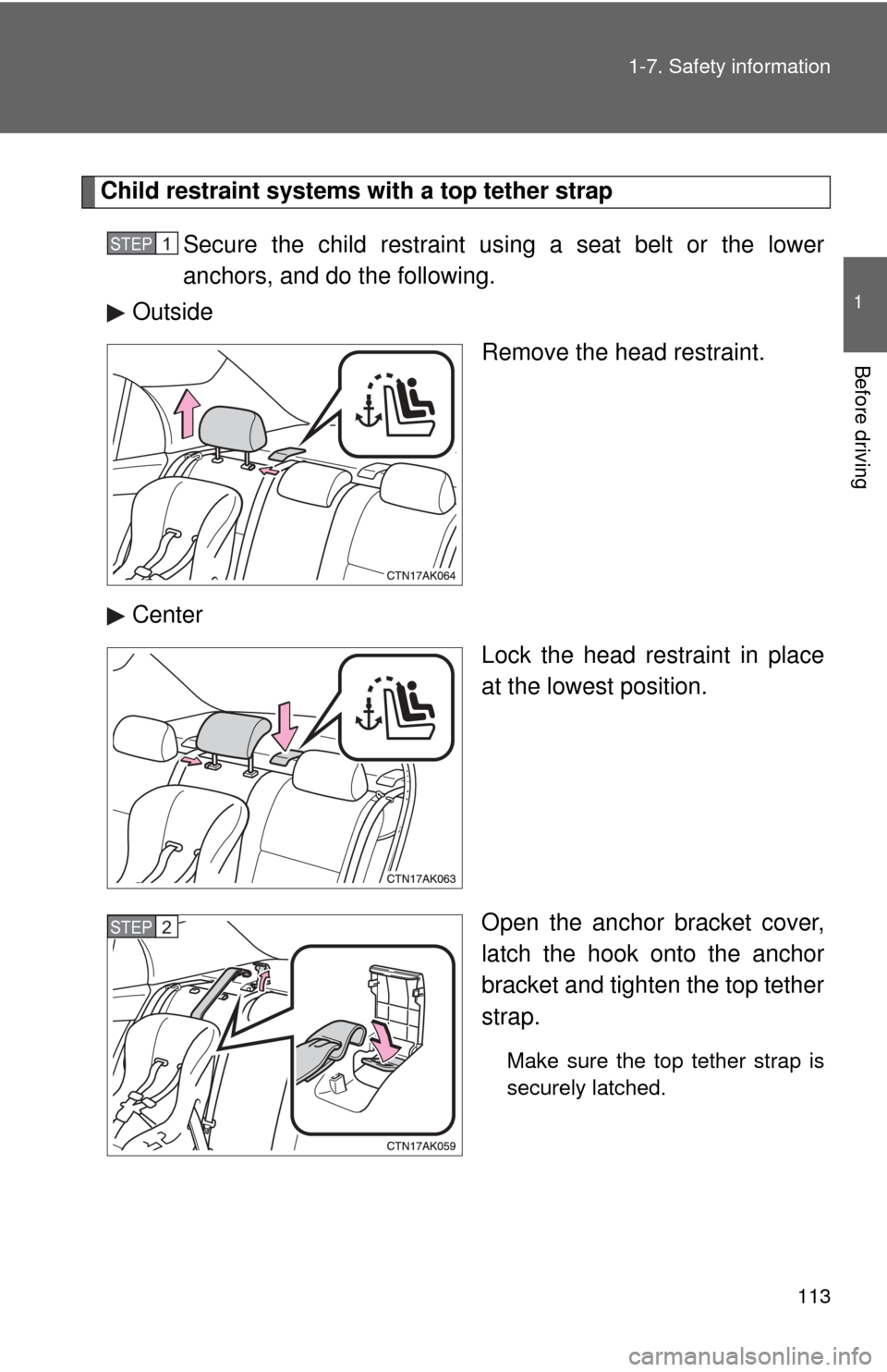 TOYOTA COROLLA 2011 10.G Owners Manual 113
1-7. Safety information
1
Before driving
Child restraint systems with a top tether strap
Secure the child restraint us ing a seat belt or the lower
anchors, and do the following.
Outside
Remove th