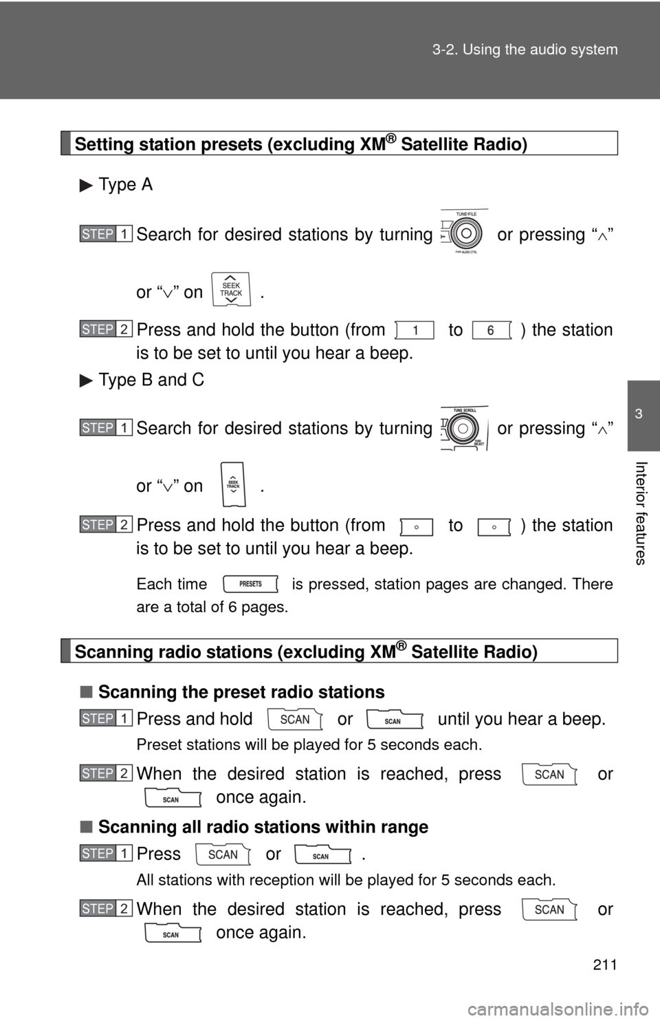 TOYOTA COROLLA 2011 10.G Owners Manual 211
3-2. Using the audio system
3
Interior features
Setting station presets (excluding XM® Satellite Radio)
Type A
Search for desired stations by turning   or pressing “
”
or “ ” on  .
