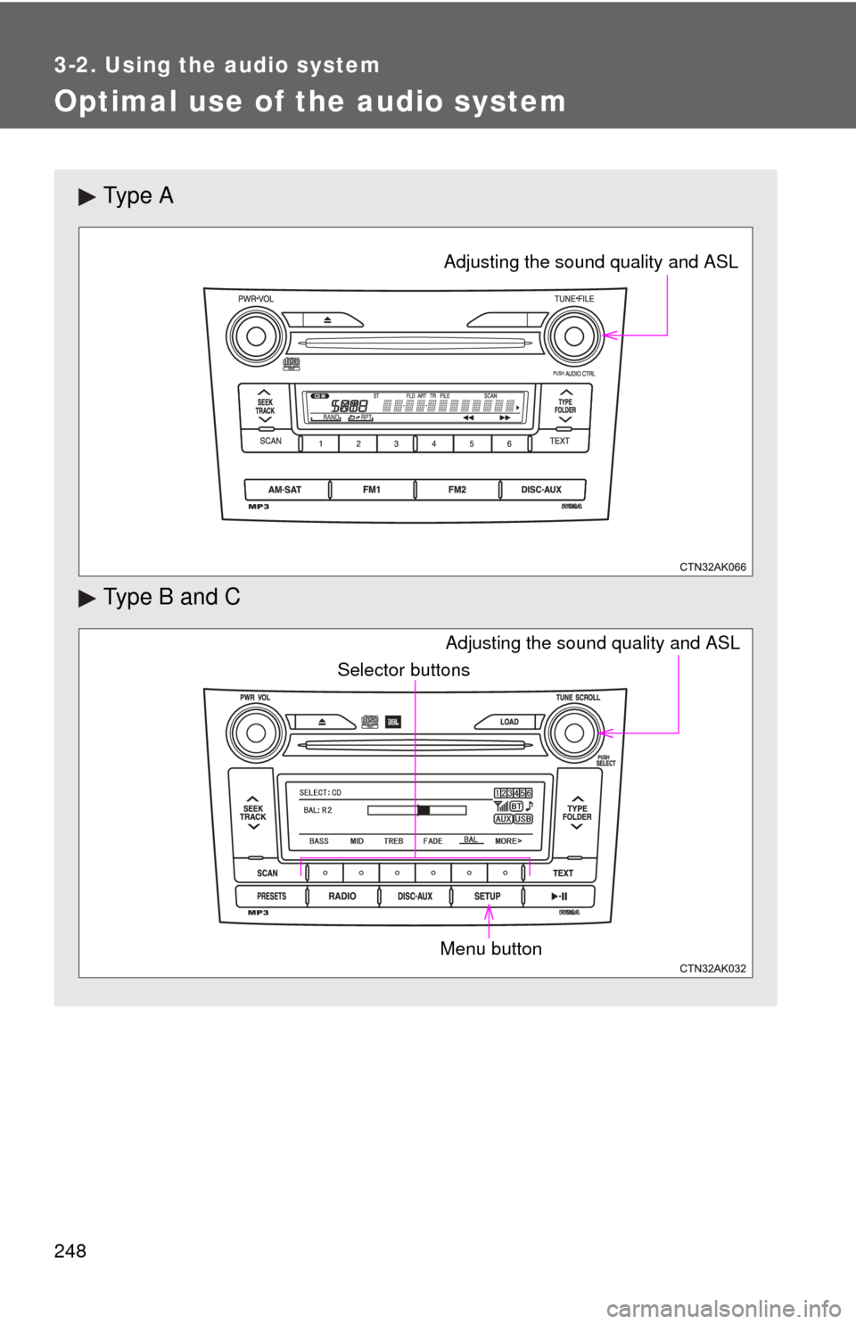 TOYOTA COROLLA 2011 10.G Owners Manual 248
3-2. Using the audio system
Optimal use of the audio system
Ty p e A
Type B and C
Adjusting the sound quality and ASL
Adjusting the sound quality and ASL
Selector buttons
Menu button TOYOTA COROLLA 2011 10.G Owners Manual 248
3-2. Using the audio system
Optimal use of the audio system
Ty p e A
Type B and C
Adjusting the sound quality and ASL
Adjusting the sound quality and ASL
Selector buttons
Menu button