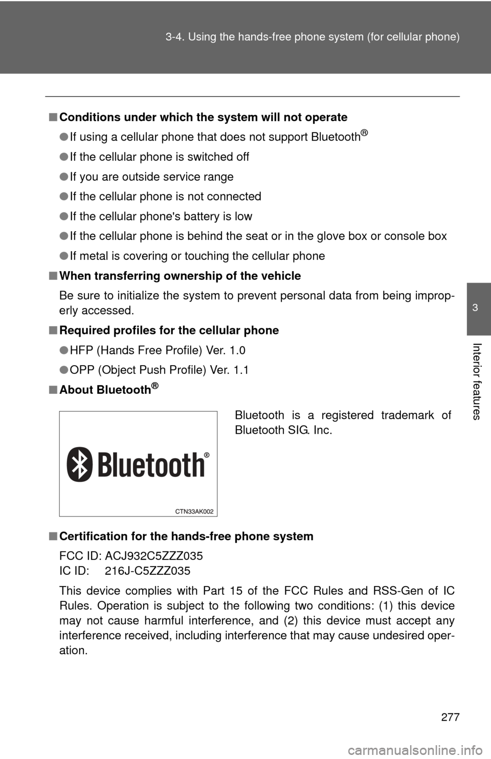 TOYOTA COROLLA 2011 10.G Owners Manual 277
3-4. Using the hand
s-free phone system  (for cellular phone)
3
Interior features
■Conditions under which th e system will not operate
● If using a cellular phone that does not support Bluetoo