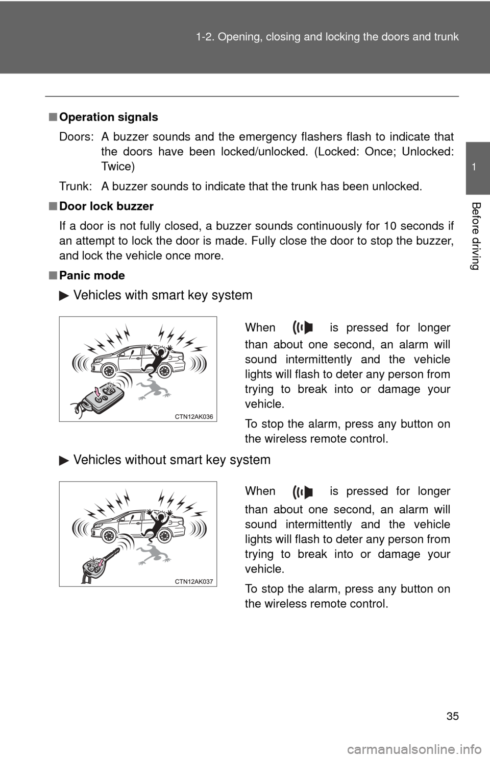 TOYOTA COROLLA 2011 10.G Owners Guide 35
1-2. Opening, closing and locking the doors and trunk
1
Before driving
■
Operation signals
Doors:  A buzzer sounds and the emergency flashers flash to indicate that
the doors have been locked/unl