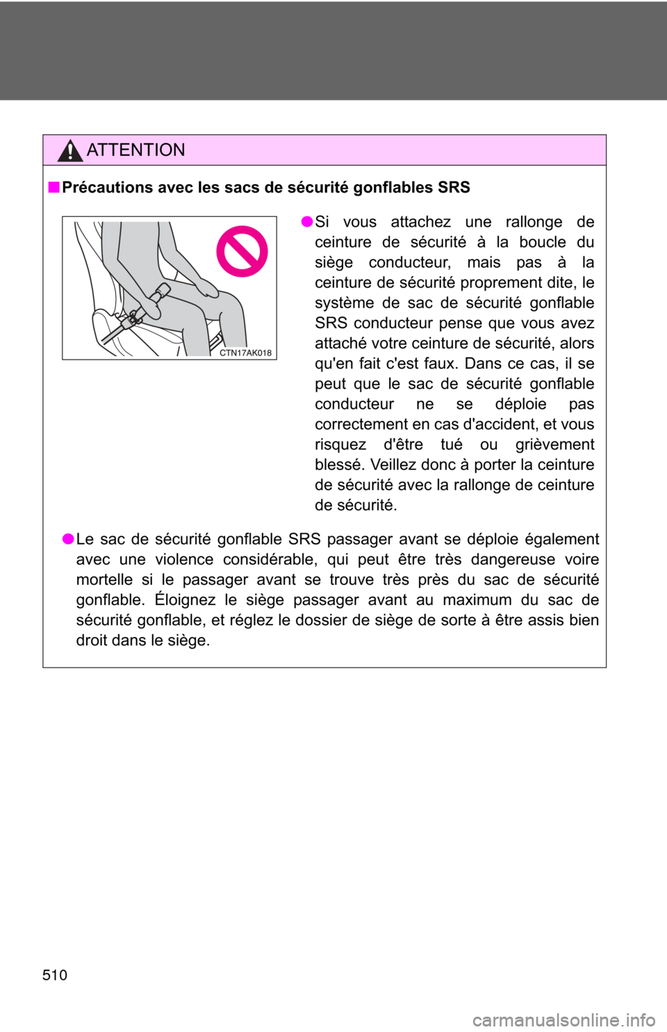 TOYOTA COROLLA 2011 10.G Owners Manual 510
AT T E N T I O N
■Précautions avec les sacs de sécurité gonflables SRS
● Le sac de sécurité gonflable SRS passager avant se déploie également
avec une violence considérable, qui peut TOYOTA COROLLA 2011 10.G Owners Manual 510
AT T E N T I O N
■Précautions avec les sacs de sécurité gonflables SRS
● Le sac de sécurité gonflable SRS passager avant se déploie également
avec une violence considérable, qui peut