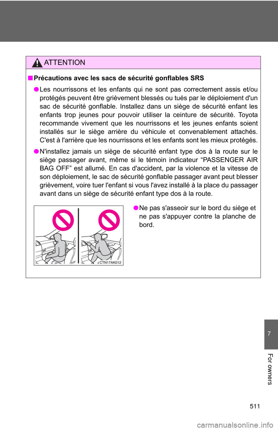 TOYOTA COROLLA 2011 10.G Owners Manual 511
7
For owners
AT T E N T I O N
■Précautions avec les sacs de sécurité gonflables SRS
● Les nourrissons et les enfants qui ne sont pas correctement assis et/ou
protégés peuvent être grièv TOYOTA COROLLA 2011 10.G Owners Manual 511
7
For owners
AT T E N T I O N
■Précautions avec les sacs de sécurité gonflables SRS
● Les nourrissons et les enfants qui ne sont pas correctement assis et/ou
protégés peuvent être grièv