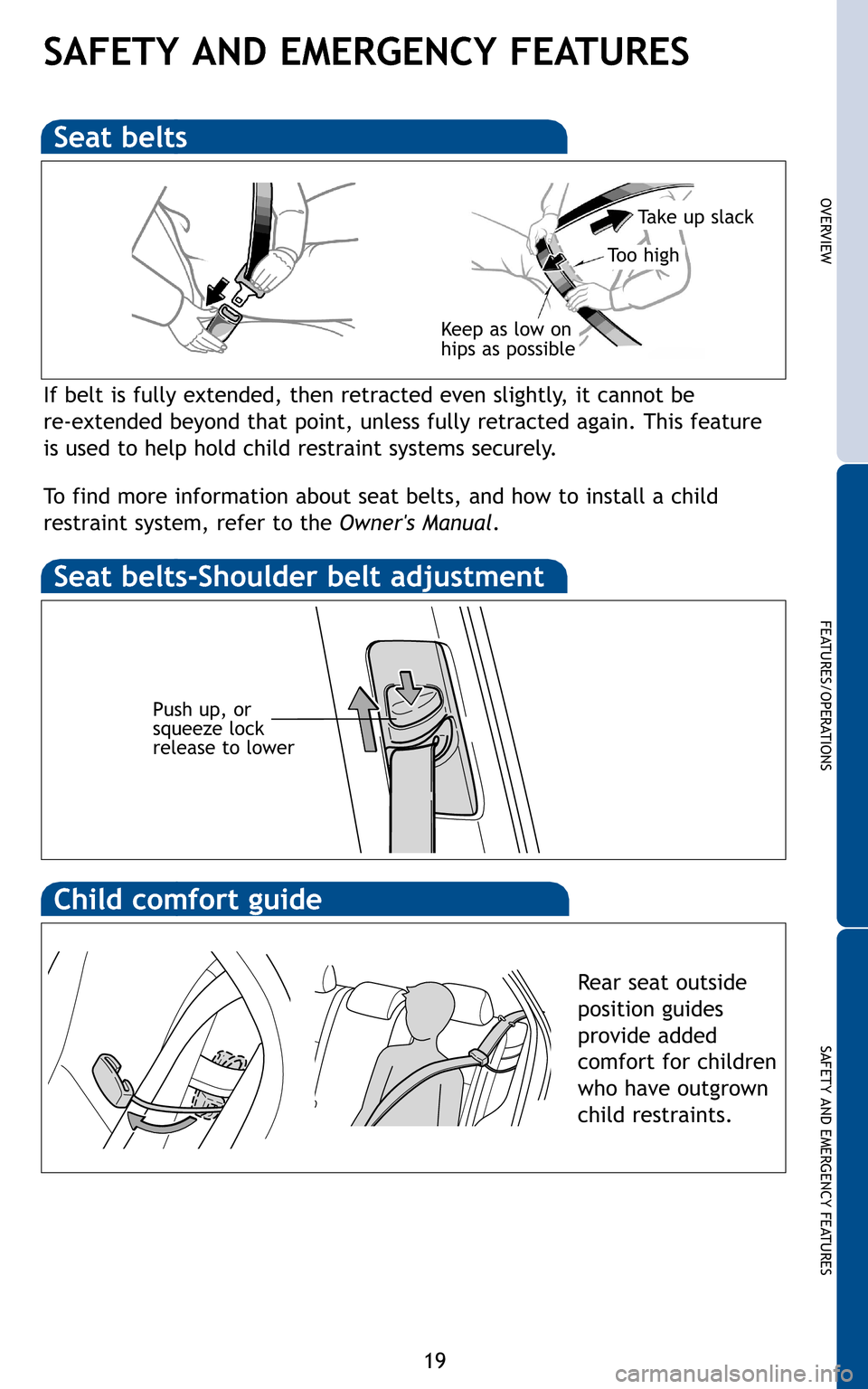 TOYOTA COROLLA 2011 10.G Quick Reference Guide 19
OVERVIEW
FEATURES/OPERATIONS
SAFETY AND EMERGENCY FEATURES
If belt is fully extended, then retracted even slightly, it cannot be
re-extended beyond that point, unless fully retracted again. This TOYOTA COROLLA 2011 10.G Quick Reference Guide 19
OVERVIEW
FEATURES/OPERATIONS
SAFETY AND EMERGENCY FEATURES
If belt is fully extended, then retracted even slightly, it cannot be
re-extended beyond that point, unless fully retracted again. This