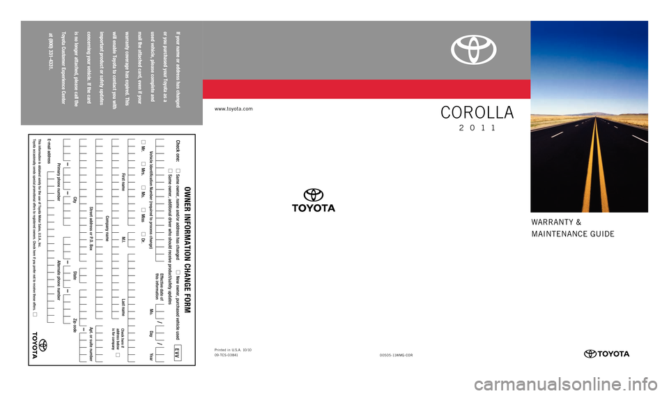 TOYOTA COROLLA 2011 10.G Warranty And Maintenance Guide warranty &
MaIntE nanCE GUIDE
www.to\fota.com
If your name or address has changed   
or you purchased your Toyota as a   
used \fehicle, please complete and   
mail the attached card, e\fen if your   